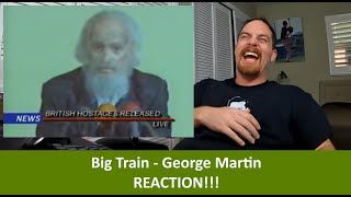 American Reacts to BIG TRAIN - George Martin REACTION