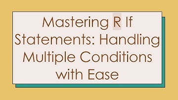 Mastering R If Statements: Handling Multiple Conditions with Ease