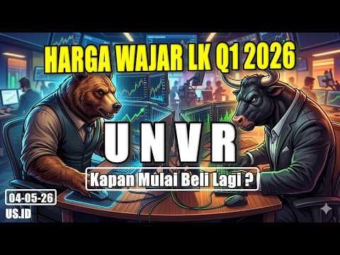 040526 HARGA WAJAR SAHAM UNVR LK Q1 2026 KAPAN MULAI BELI KEMBALI?