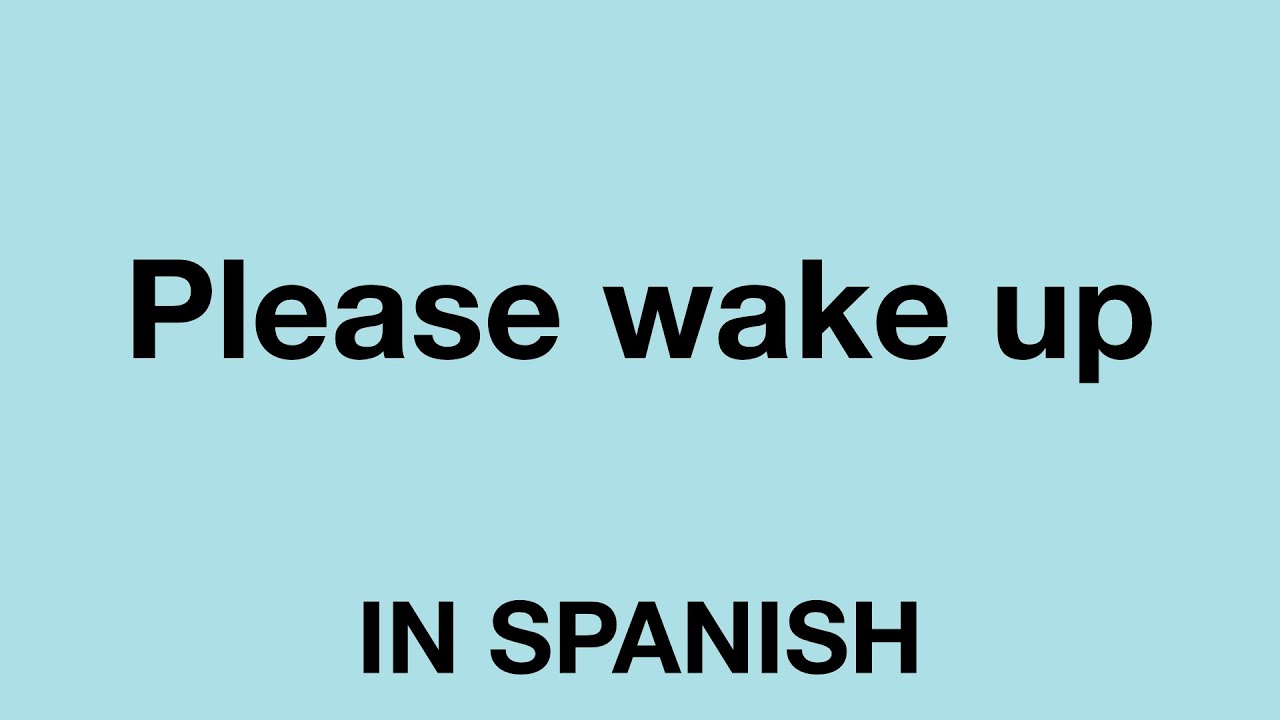 How To Say (Please Wake Up) In Spanish