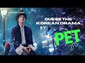 KDRAMA GAME l GUESS THE KOREAN DRAMA BY PET