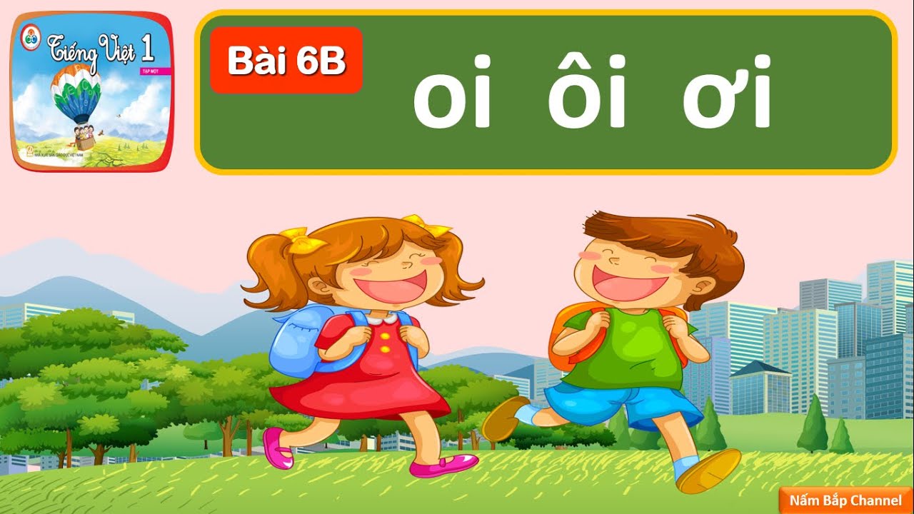 Download Bài 6B: oi, ôi, ơi - Tiếng Việt 1 - Cùng học để phát triển năng lực