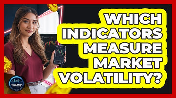 Which Indicators Measure Market Volatility?