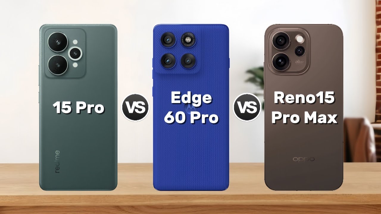REALME 15 Pro vs MOTOROLA Edge 60 Pro vs OPPO Reno15 Pro Max | Who is the best for you?