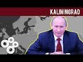 Why is Kaliningrad so Important to Russia?