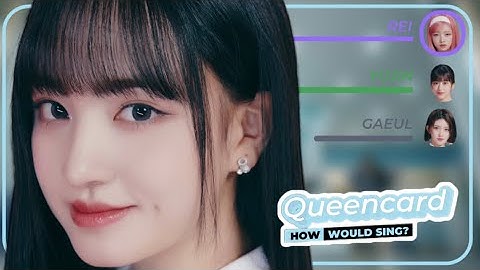 How Would IVE Sing “Queencard” ((G)I-DLE)