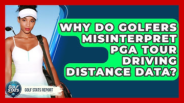 Why Do Golfers Misinterpret PGA Tour Driving Distance Data? - Golf Stats Report