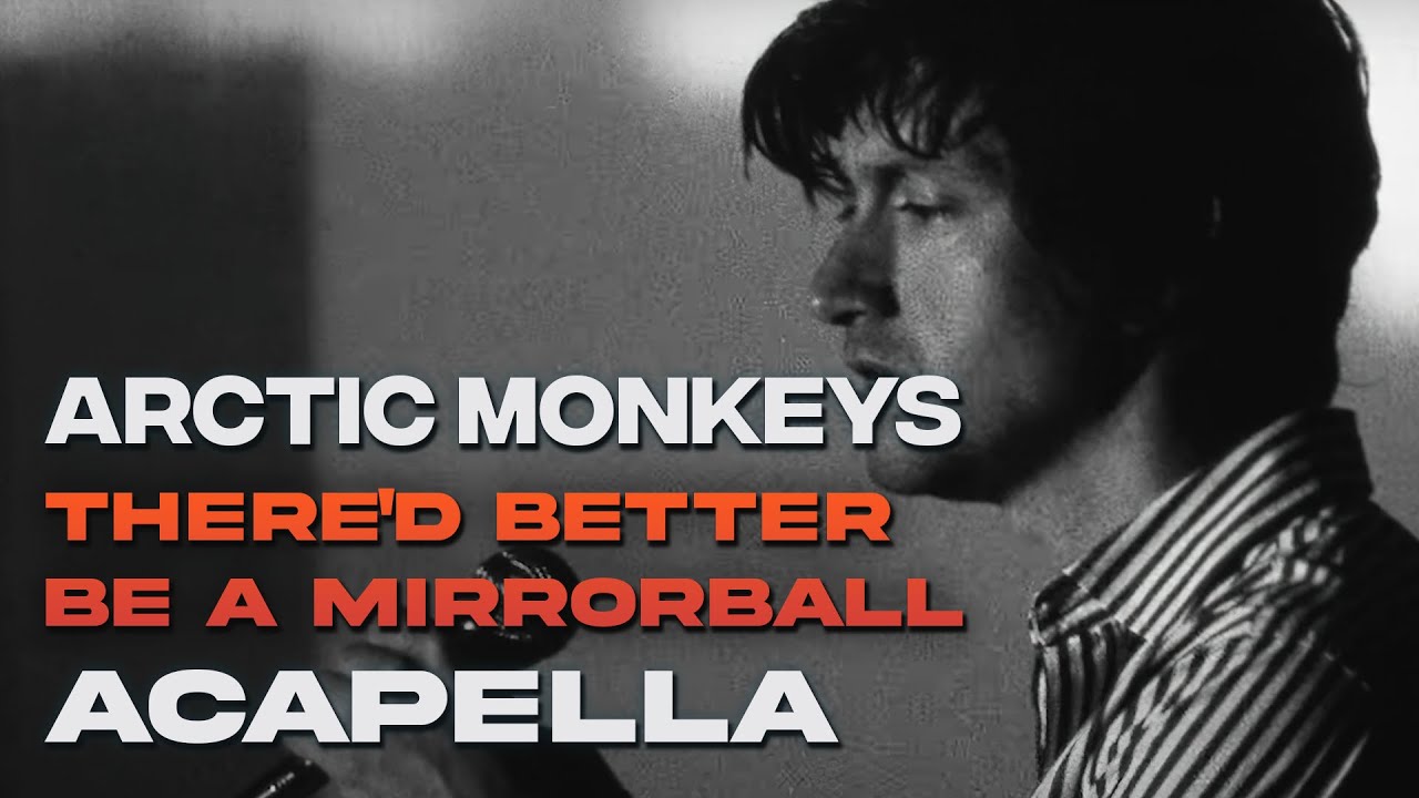 Arctic Monkeys There’d Better Be A Mirrorball (Acapella) YouTube