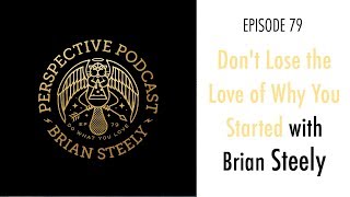 PP 079: Don't Lose the Love of Why You Started with Brian Steely
