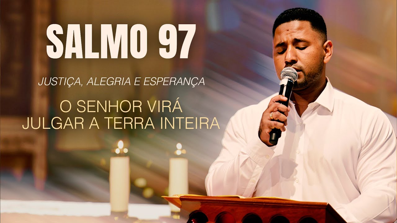 Salmo 97 – Justiça, Alegria e Esperança | O Senhor virá julgar a terra inteira | Refletir com Fé