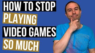 How to Stop Playing Video Games So Much: 6 Simple Strategies
