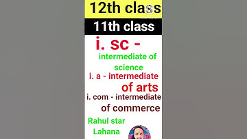 inter class ko kitne bhago me bata gya hai | i. sc ka full form, i. a ka full form,i. com kafullform