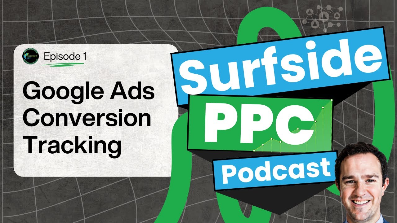 Surfside PPC Podcast - Episode 1 - Conversion Tracking For Lead Generation