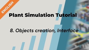 Plant Simulation Tutorial (English) - 8. Objects creation, Interface