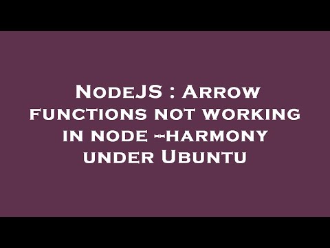 NodeJS : Arrow functions not working in node --harmony under Ubuntu