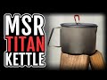 MSR Titan Kettle Cook Kit | Gear Discussion