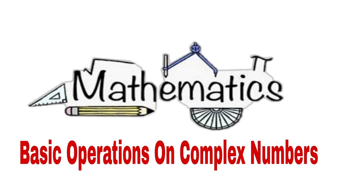 Carryout Basic Operations On Complex Numbers - YouTube