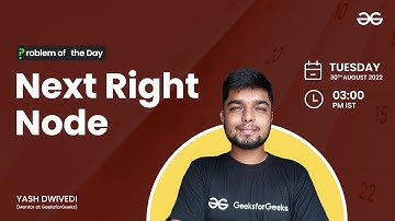 Next Right Node | Problem of the Day :  29/08/22 | Yash Dwivedi