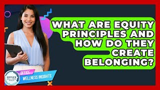 What Are Equity Principles And How Do They Create Belonging? - Office Wellness Insights