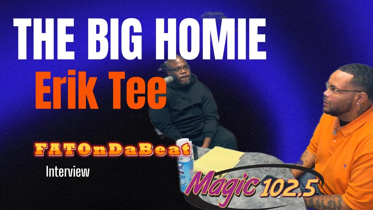 Fatondabeat interview with the big homie erik tee on magic 102 5 radio