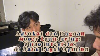 ETIKA PROFESI HUKUM - Advokat dan Dugaan money Laundering: Ujian Intergritas di Balik Legal Opinion 