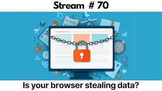 stream #70 : Is your browser stealing data?
