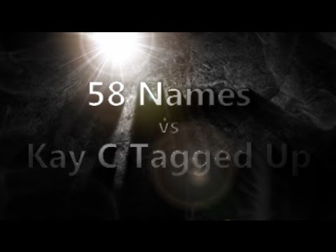 58 Names vs Kay C Tagged Up