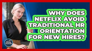 Why Does Netflix Avoid Traditional HR Orientation For New Hires? - The Startup Growth Hub