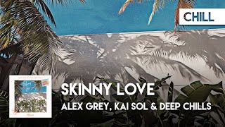 Chill Cover | Alex Grey, Kai Sol & Deep Chills - Skinny Love