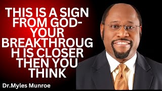 " This Is a Sign From God – Your Breakthrough Is Closer Than You Think | Dr. Myles Munroe " |