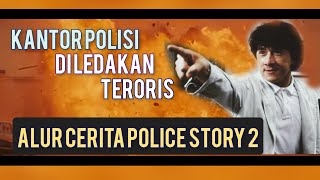 teroris yg menggeparkan dunia || ALUR CERITA FILM POLICE STORY 2 (1988)