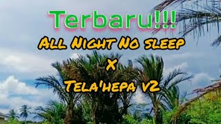 DJ ALL NIGHT NO SLEEP X TELA'HEPA V2 (SLOW REMIX FULL BASS 2020)