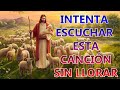 LA CANCIÓN CATÓLICA MAS HERMOSA DEL MUNDO 2023 - INTENTA ESCUCHAR ESTA CANCIÓN SIN LLORAR