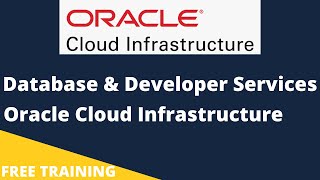 Database and Developer Services in Oracle Cloud Infrastructure