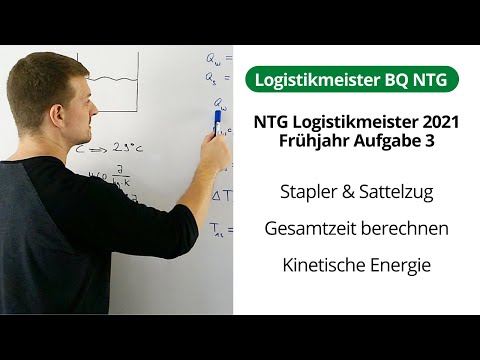 NTG Logistikmeister 2021-1 Aufgabe 3 - Stapler & Sattelzug, Gesamtzeit, Kinetische Energie