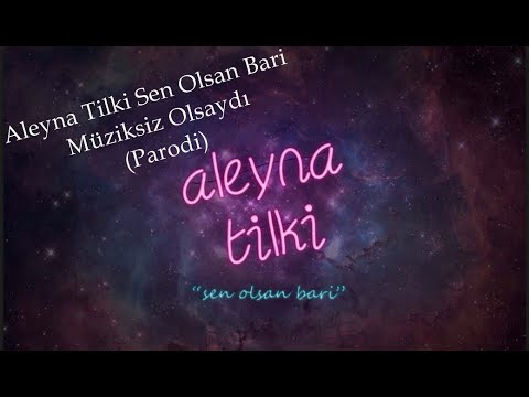 Aleyna Tilki   Sen Olsan Bari   Müziksiz Olsaydı PARODi