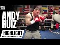 RINGSIDE VIEW: Andy Ruiz Shows Off CRAZY HAND SPEED & CRAZY POWER