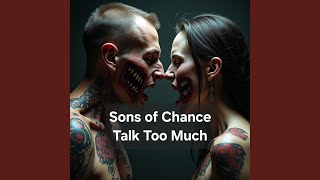 Talk Too Much - Sons Of Chance