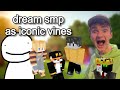 dream smp as iconic vines