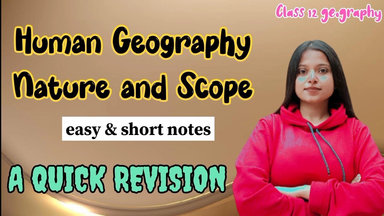 Human Geography Nature and scope | A Quick Revision | short notes, summary | last minute prep. 