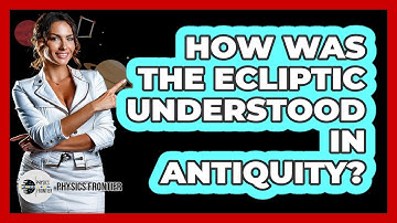 How Was The Ecliptic Understood In Antiquity? - Physics Frontier