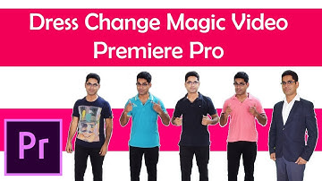 Dress Change Magic Video: Premiere Pro CC 2017