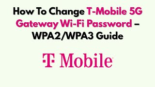 How To Change T-Mobile 5G Gateway Wi-Fi Password – WPA2/WPA3 Guide