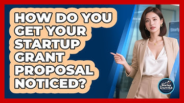 How Do You Get Your Startup Grant Proposal Noticed? - The Startup Growth Hub