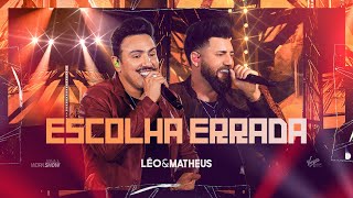 Léo e Matheus - ESCOLHA ERRADA (DVD - AO VIVO EM RIO PRETO)