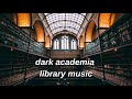 library music - dark academia vibes | Library Ambience | Study Tunes