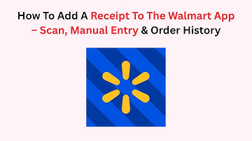 How To Add A Receipt To The Walmart App – Scan, Manual Entry & Order History