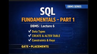 DBMS Lecture 6 | SQL Fundamentals Part 1 | Data Types, CREATE & ALTER TABLE | GATE & Placement