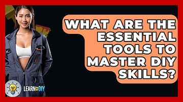 What Are the Essential Tools to Master DIY Skills? - LearnToDIY360.com