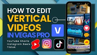 The Right Way To Edit Vertical S For Youtube Shorts Insta Reels U0026 Tiktok In Vegas Pro